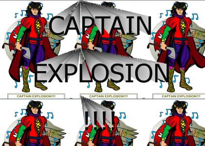 CAPTAIN EXPLOSION!!!!