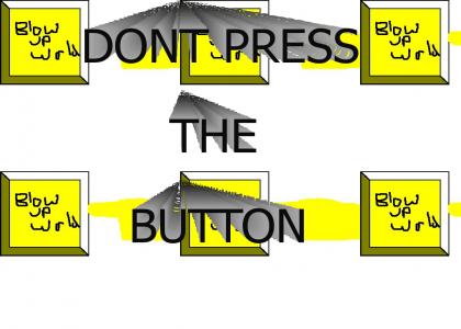 DONT PRESS THE BUTTON!