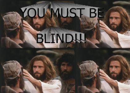 You Must be Blind!