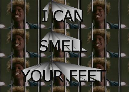 I can smell your feet.