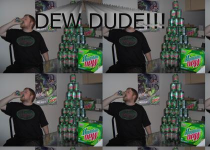 DEW DUDE!!!