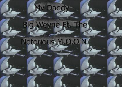 My Daddy Big Weyne Ft. The Notorious M.O.O.N.