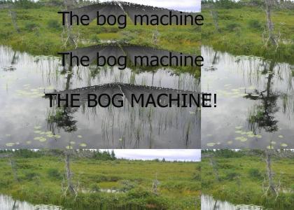 The Bog Machine