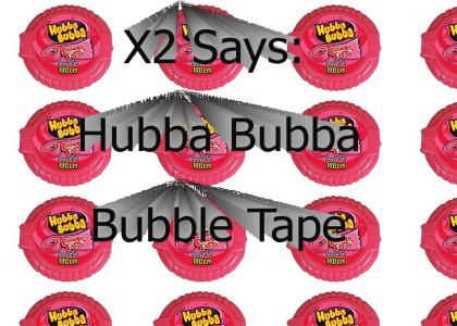 X2 Says: Hubba Bubba Bubble Tape
