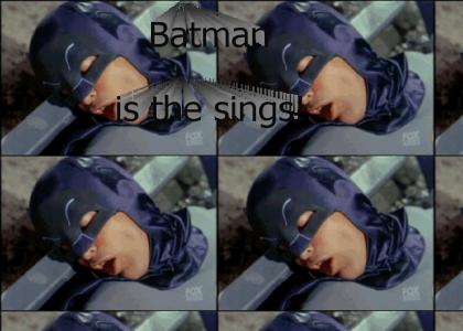 Batman is the sings!