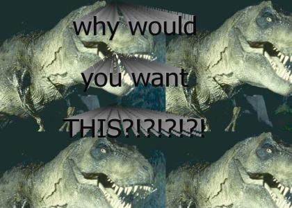 why would you want a dinosaur