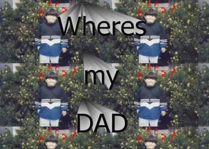 Wheres my DAD?
