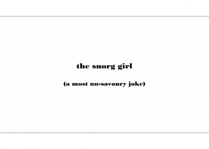 The Snorg Girl - A ripping good laugh.
