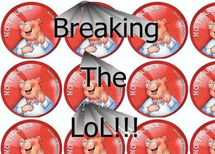 breaking the lol