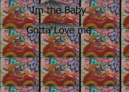 I'm the Baby, Gotta Love me