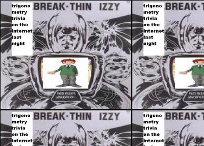 Thin Izzy - Trigonometry Triva on the Internet Last Nightbreak