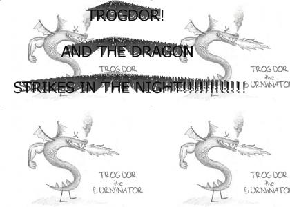 TROGDOR STRIKES AGAIN!