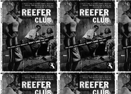 Reefer Club! BWA HA HA HA!