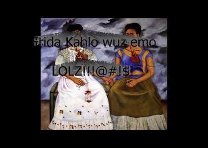 Frida Kahlo was emo LOLZ!!!@#!$!