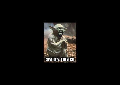SPARTA, THIS IS (Yoda)