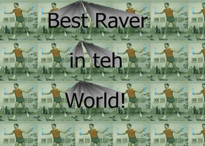 Best Raver in teh World