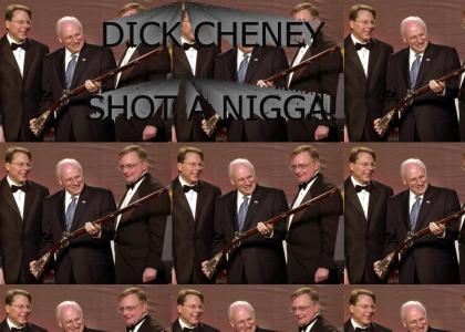 DICK CHENEY SHOT A NIGGA