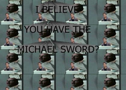 I Believe You Have The Michael Sword?