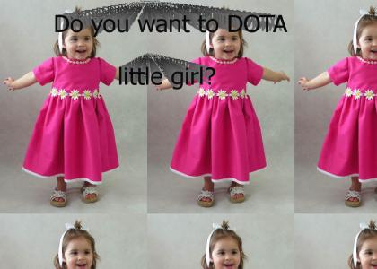 Do you want to DOTA, little girl?