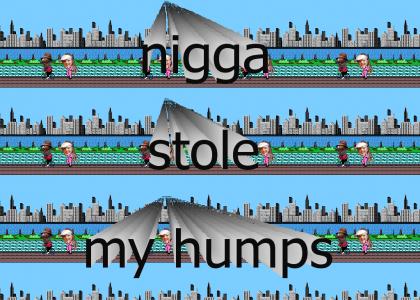 nigga stole my humps