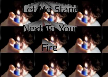 Let Me Stand Next To Your Fire