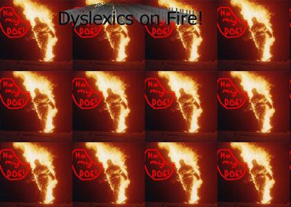 Dyslexics on Fire