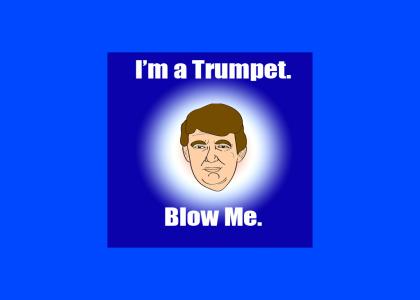 I'm a Trumpet. Blow Me. (Trump 2012)