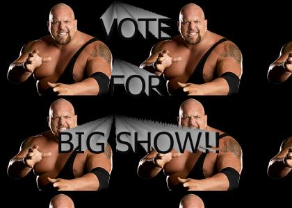 VOTE FOR BIG SHOW