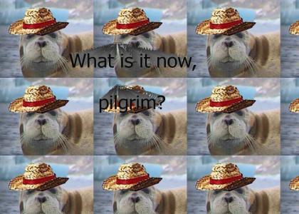 What is it now pilgrim? Seal Terrorism!