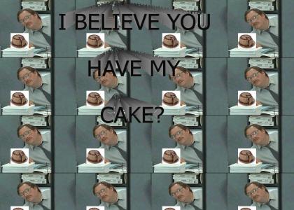 I BELIEVE YOU HAVE MY CAKE?