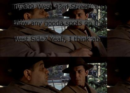 "Try 309 West 43rd Street. You know any gooda spots on the West Side? Yeah, I think about it."