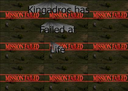 kingadroc failed at Life