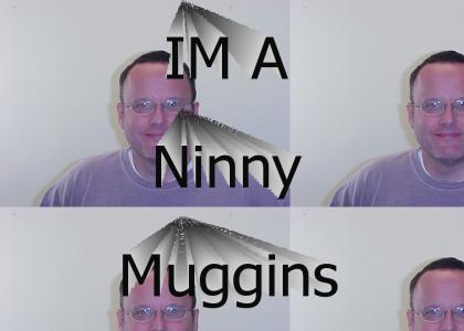 Im a Ninny Muggins