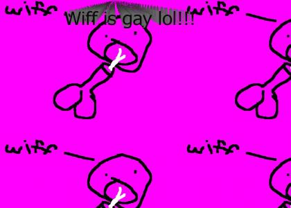 Wiff is gay