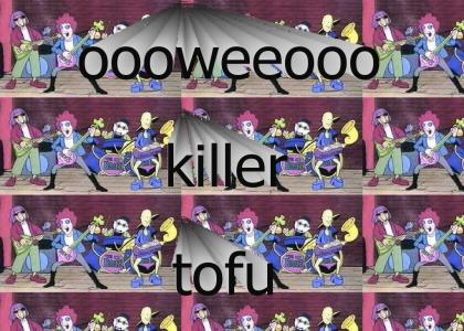 KILLER TOFU!!!!!