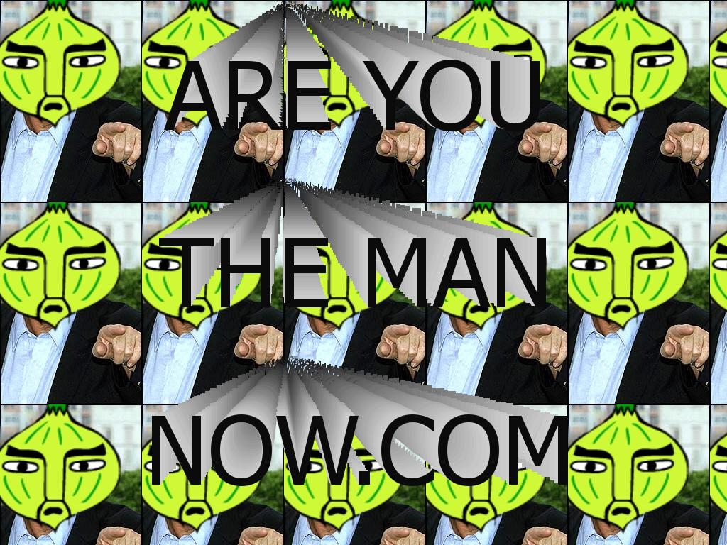 areyouthemannow