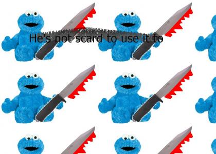 Cookie monster has a knife!