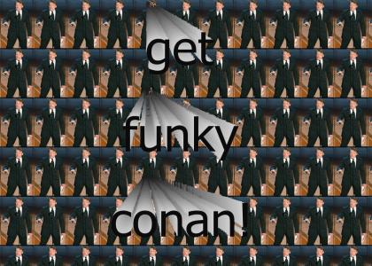 Conan is funky!