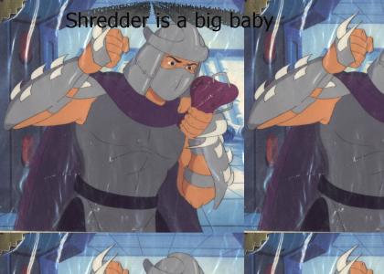 Shredder is a baby