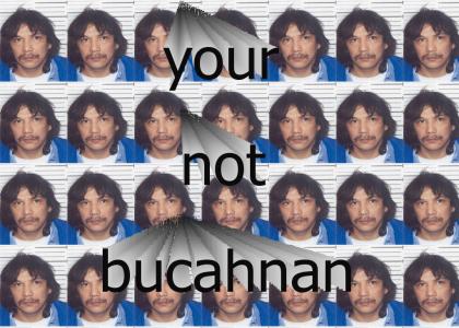 your not bucahnan