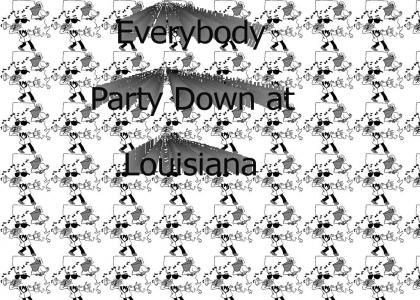 Everybody party down at Louisiana