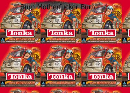 Tonka Burn Motherf*cker