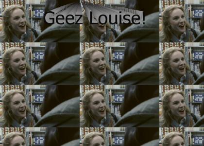 Geeze Louise!