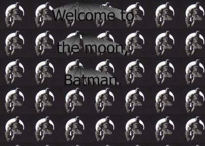 Welcome to the moon, Batman.