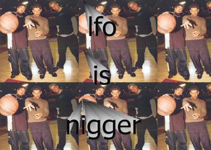 lfo is nigger!