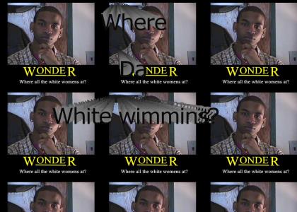 Where da white wimmin at?