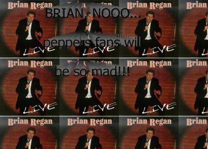 BRIAN, NOOO!!! no, not that brian, other brian...
