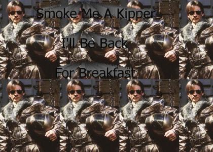 Ace Rimmer - Smoke me a kipper I'll be back for breakfast.