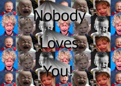 Nobody loves you