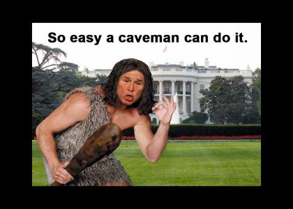 Presidency... so easy a caveman can do it